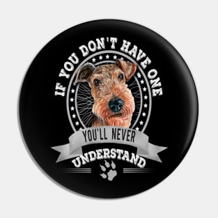 If You Don't Have One You'll Never Understand Funny Airedale terrier Owner Pin