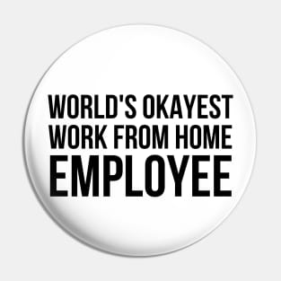 Worlds Okayest Work From Home Employee Pin