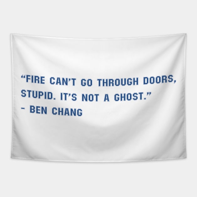 Fire Can't Go Through Doors, Stupid. It's Not A Ghost Tapestry by Allifreyr@gmail.com