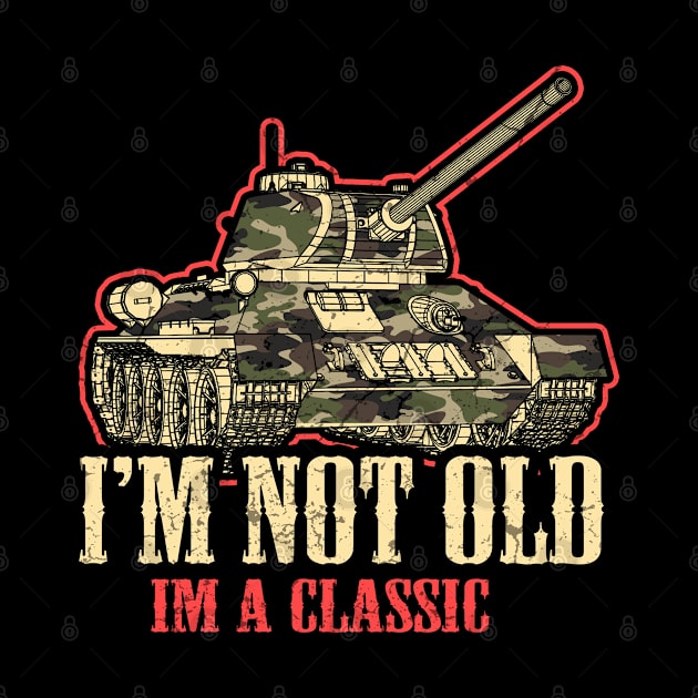 I'm not old I'm classic ww2 Tank Mens & Womens Birthday Bash by schmomsen