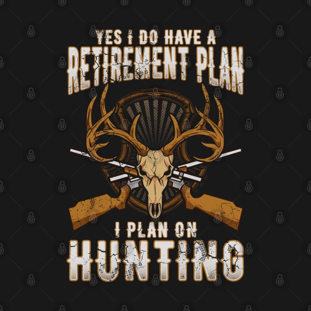 Yes I Do Have A Retirement Plan I Plan On Hunting by E