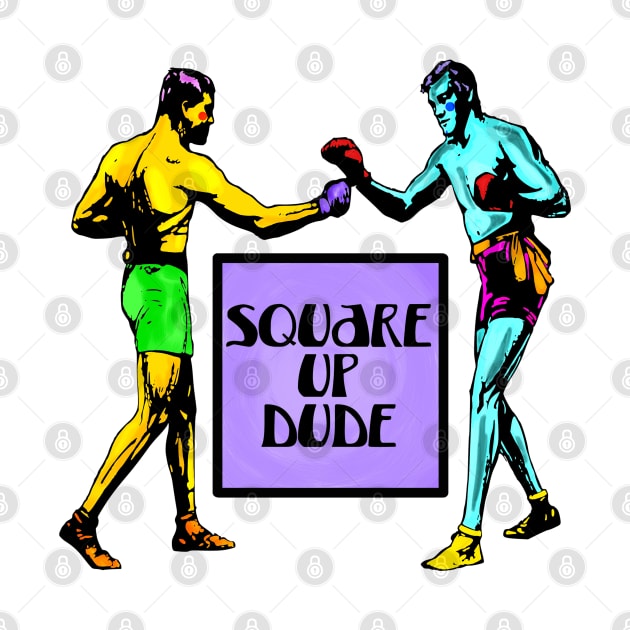 Square Up Dude by Slightly Unhinged