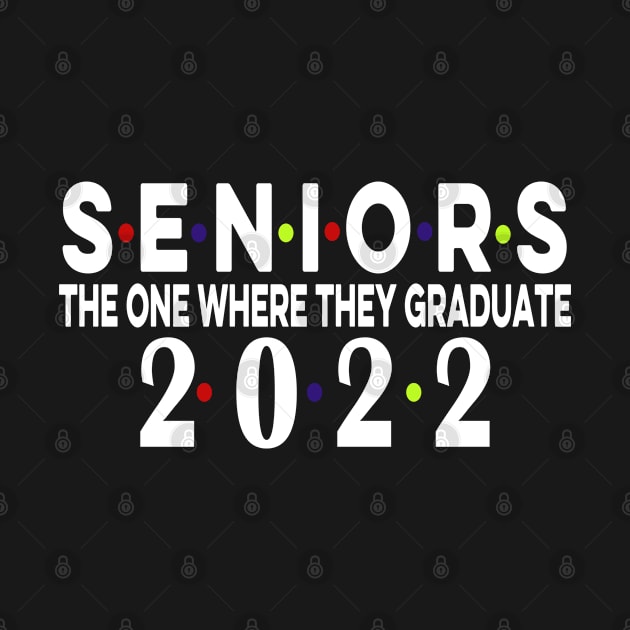 Senior 2022 The One Where They Graduate 2022 by Redmart