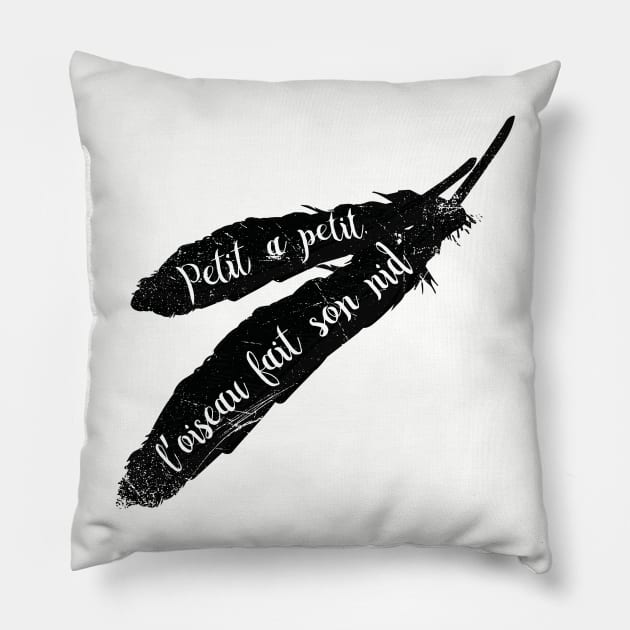Petit A Petit, L’oiseau Fait Son Nid (French proverb) Pillow by bluerockproducts