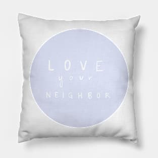 LOVE YOUR NEIGHBOR Pillow