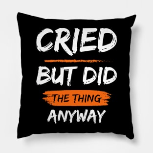 Cried But Did The Thing Anyway Tshirt Pillow