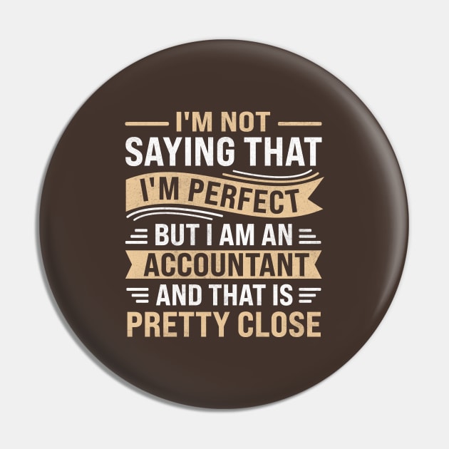 IM Not Saying That IM Perfect But I Am An Accountant and that is pretty close Pin by TheDesignDepot