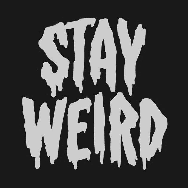 Stay Weird - Weird - T-Shirt