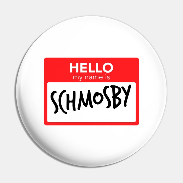 Hello My Name Is Schmosby Pin by smilingnoodles