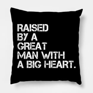 raised by a great man with a big heart Pillow