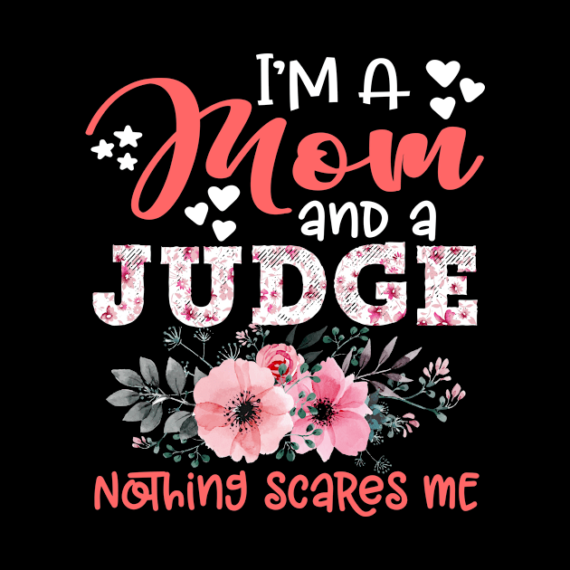 I'm Mom and Judge Nothing Scares Me Floral Judge Mother Gift by Kens Shop