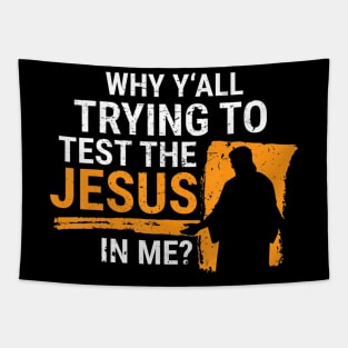 Why Yall Trying to Test the Jesus in Me Christian Gift Tapestry