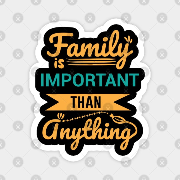 Family is important than anything - Family Quotes Magnet by DemandTee