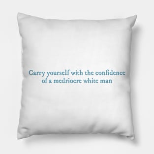 Carry yourself with the confidence of a mediocre white man The Love Hypothesis quote Pillow