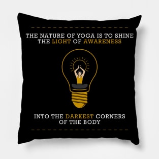 The nature of Yoga is to shine the light of darkest corners of the body Pillow