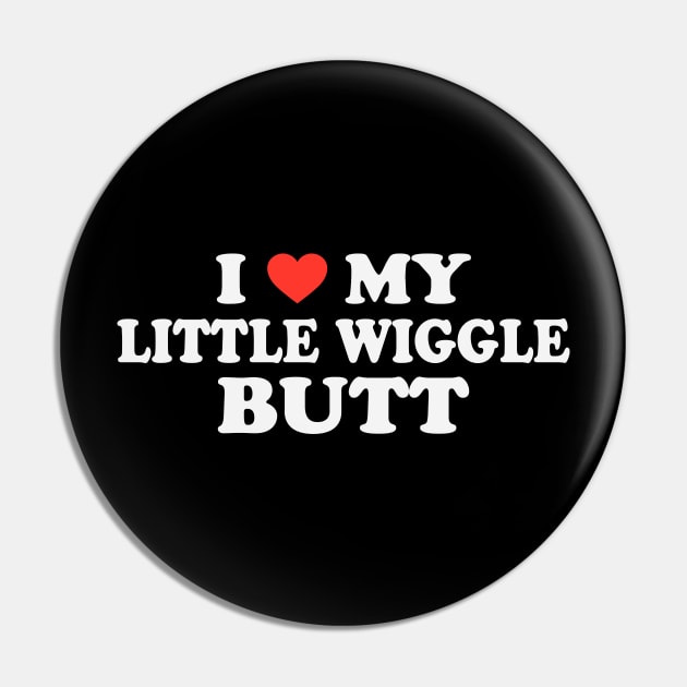 I Love My Little Wiggle Butt Pin by TheDesignDepot