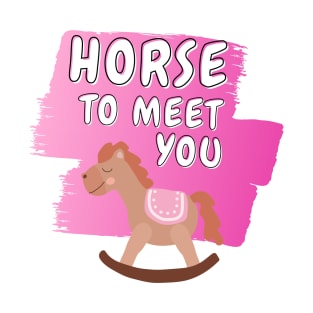 horse to meet you T-Shirt