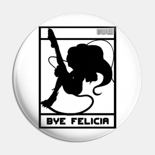 Bye Felicia Pin