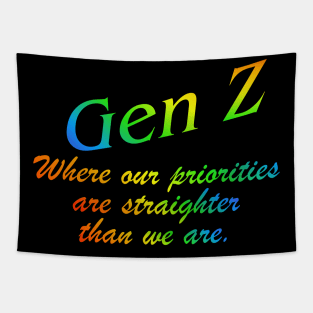Gen Z Where our priorities are straighter than we are. Gay Pride, Bi, Lesbian, Trans, Queer, LGTBQ+ Rainbow Tapestry