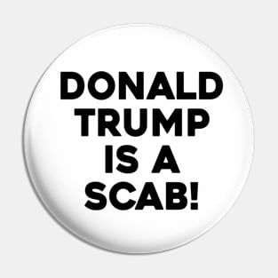 DONALD TRUMP IS A SCAB Pin