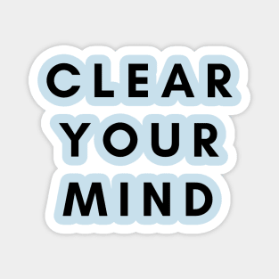 Clear Your Mind Magnet