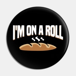 I’m On A Roll Funny Dinner Roll Bread Design Pin