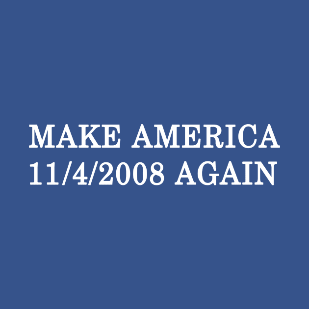 Make America 11/4/2008 Again by katemelvin