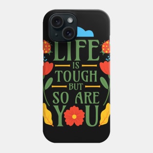 Life is Tough but So Are You Phone Case