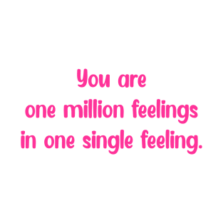 You are one million feelings T-Shirt