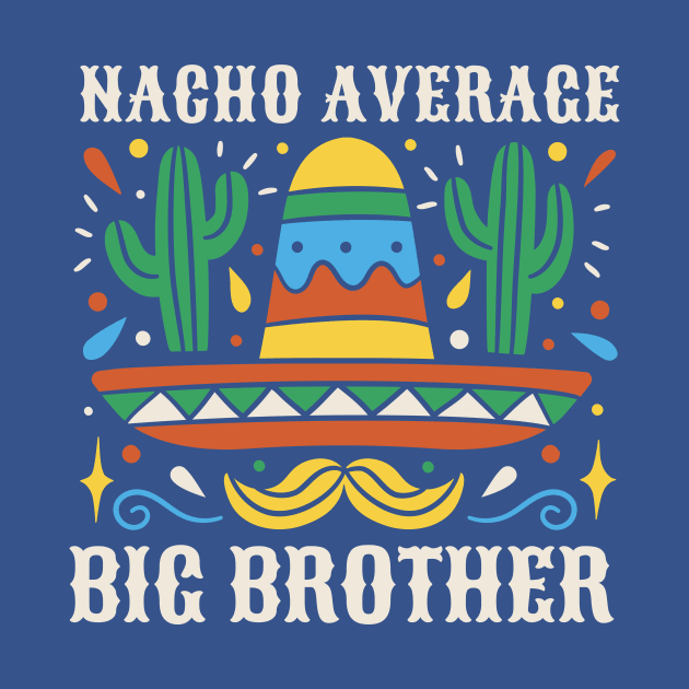 Funny Nacho Average Big Brother by SLAG_Creative