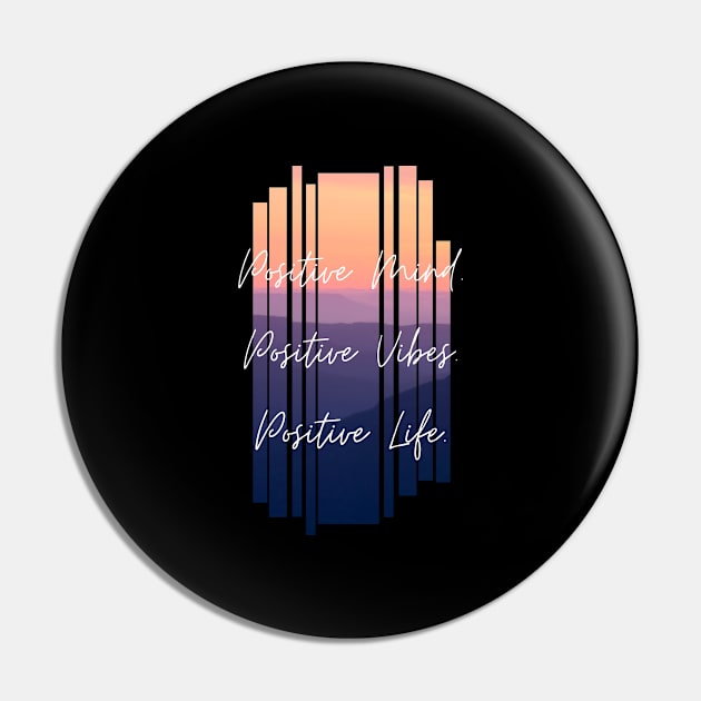 Positive Mind. Positive Vibes. Positive Life. Inspiring Gift Pin by nathalieaynie