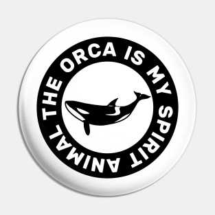 The Orca Is My Spirit Animal Pin