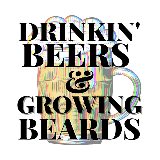 Drinkin Beers and Growing Beards by Little Designer