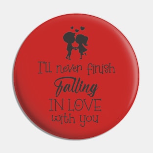 I'll never finish falling in love with you Pin