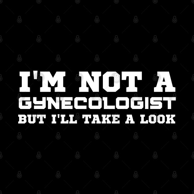 I Am Not A Gynecologist by HobbyAndArt