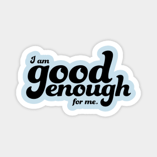 I am good enough for me Magnet