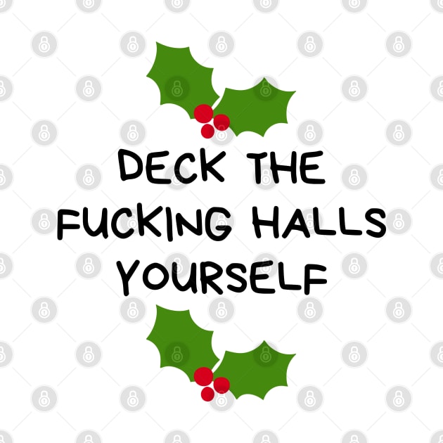 Christmas Humor. Rude, Offensive, Inappropriate Christmas Design. Deck The Fucking Halls Yourself by That Cheeky Tee