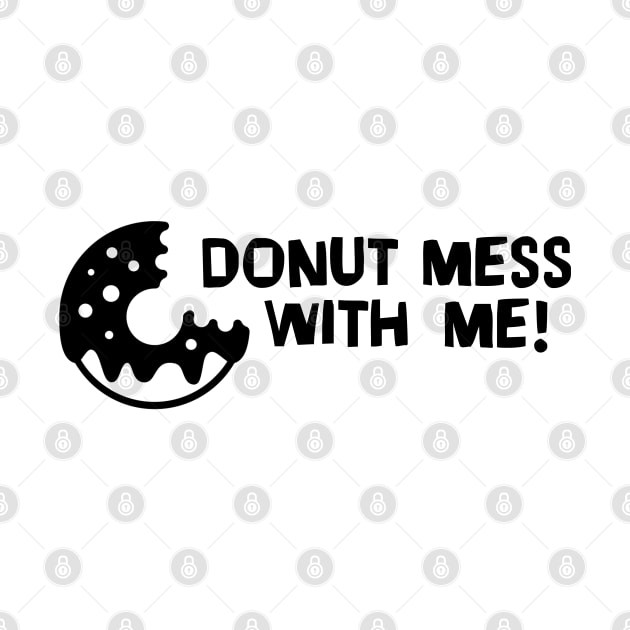 Donut Mess With Me! - Doughnut by D3Apparels