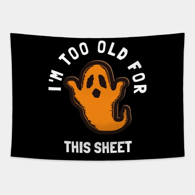 I'm Too Old For This Sheet Funny Halloween Ghost Tapestry by PowderShot