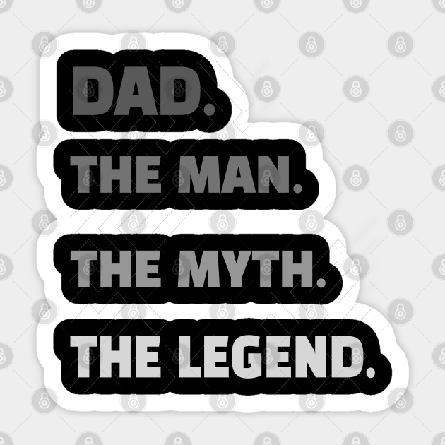 Funny And Sentimental Gift Ideas For Your Father Dad The Man The Myth The Legend Shirt Daddy Dad Papa Fathers Day Family Gift Aufkleber Teepublic De