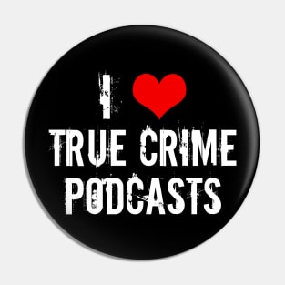 I Love True Crime Podcasts Pin