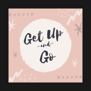 Get Up and Go T-Shirt