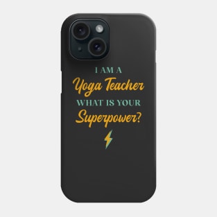 I am A Yoga Teacher What Is Your Superpower? Phone Case