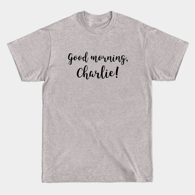 Discover Good morning, Charlie! - Charlies Angels - T-Shirt