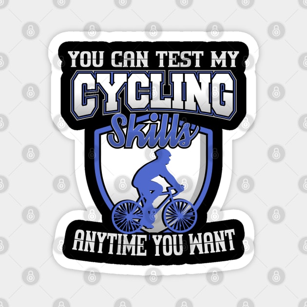 You Can Test My Cycling Skills Anytime You Want Magnet by YouthfulGeezer