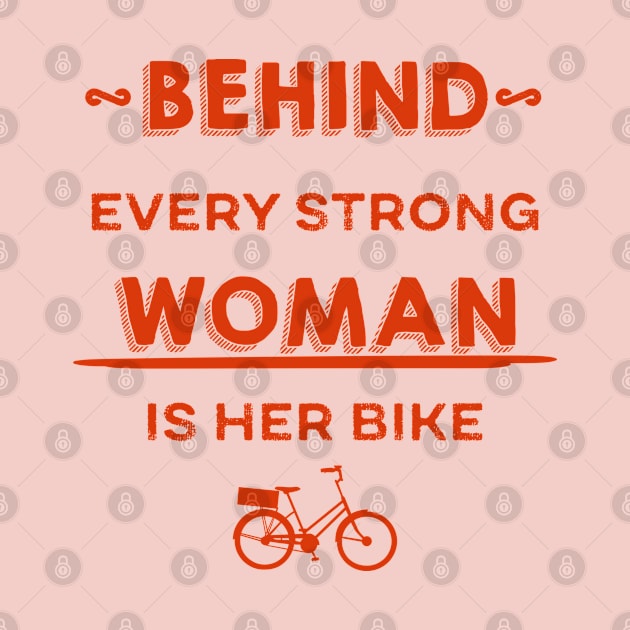 Behind Every Strong Woman Is Her Bike by p3p3ncil