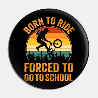 Born to Ride Forced to Go to School - Bicycle Pin