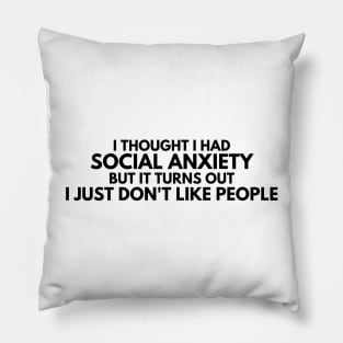 I Thought I had Social Anxiety, Sarcastic Funny Phrase Pillow