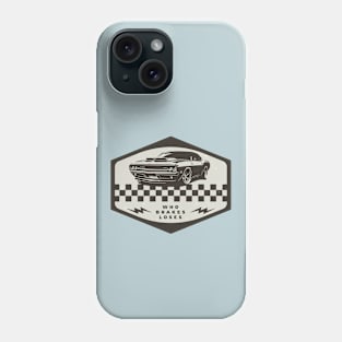 Who Brakes Loses Muscle Car Lover Racing Phone Case