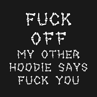 Fuck Off My Other Says Fuck You T-Shirt